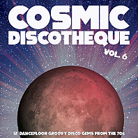 Various Artists - Cosmic Discotheque Vol. 6 (12 Dancefloor Groovy Disco Gems From The '70s)