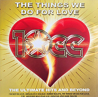 10cc - Things We Do For Love: the Ultimate Hits & Beyond