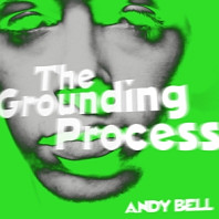 Andy Bell (2) - Grounding Process