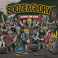 Booze & Glory - Raising the Roof