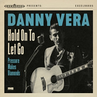 Danny Vera - Hold On To Let Go / Pressure Makes Diamonds