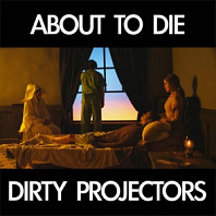 Dirty Projectors - About To Die