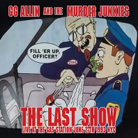 GG Allin & The Murder Junkies - 7-the Last Show: Live At the Gas Station June 27th 1993 Nyc