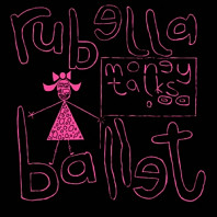 Rubella Ballet - Money Talks