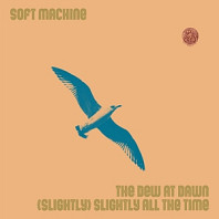 Soft Machine - 7-the Dew At Dawn / (Slightly) Slightly All the Time