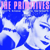 The Primitives - Don't Know Where To Start