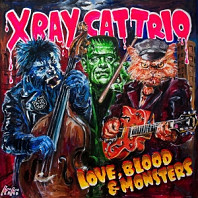 X Ray Cat Trio - Love, Blood & Monsters