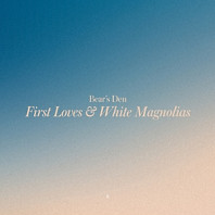 Bears Den - First Loves & White Magnolias