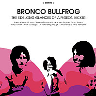 Bronco Bullfrog - The Sidelong Glances of a Pigeon Kicker