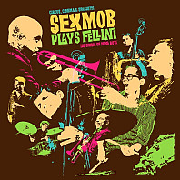 Sex Mob - Circus, Cinema & Spaghetti Sex Mob Plays Fellini: The Music Of Nino Rota