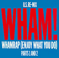 Wham Rap (Enjoy What You Do) (U.S. Re-Mix. Parts 1 And 2)