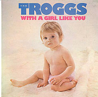 The Troggs - With A Girl Like You