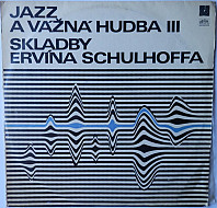 Erwin Schulhoff - Jazz A Vážná Hudba III. - Skladby Ervína Schulhoffa