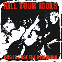 Kill Your Idols - This Is Just The Beginning