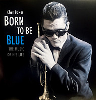 Born To Be Blue: The Music Of His Life