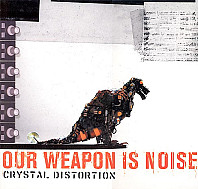 Crystal Distortion - Our Weapon Is Noise