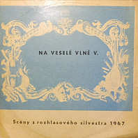 Various Artists - Na Veselé Vlně V. - Scénky Z Rozhlasového Silvestra 1967