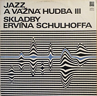 Erwin Schulhoff - Jazz A Vážná Hudba III - Skladby Ervína Schulhoffa