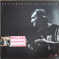 Milan Markovič - Nevyzúvajte Sa, Prosím