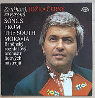 Jožka Černý - Za Tú Horú, Za Vysokú (Songs From The South Moravia)