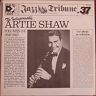 Artie Shaw - The Indispensable Artie Shaw Volumes 3/4