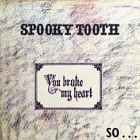 Spooky Tooth - You Broke My Heart So...I Busted Your Jaw