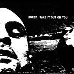 Bored! - Take It Out On You