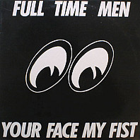 Full Time Men - Your Face My Fist