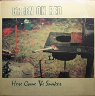 Green On Red - Here Come The Snakes