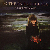 The Green Pajamas - To The End Of The Sea