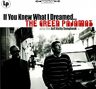 The Green Pajamas - If You Knew What I Dreamed... The Green Pajamas Play The Jeff Kelly Songbook