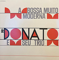 João Donato & Seu Trio - A Bossa Muito Moderna de João Donato E Seu Trio
