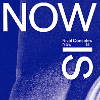 Rival Consoles - Now Is