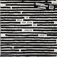 Roger Waters - Is This The Life We Really Want?