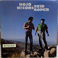Mojo Nixon & Skid Roper - Root Hog Or Die