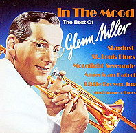 Glenn Miller - In The Mood (The Best Of Glenn Miller)
