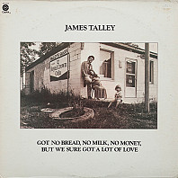 James Talley - Got No Bread, No Milk, No Money, But We Sure Got A Lot Of Love