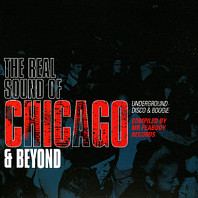 The Real Sound Of Chicago & Beyond (Underground Disco & Boogie)