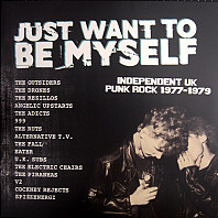 Various Artists - Just Want To Be Myself - Independent Uk Punk Rock 1977-1979
