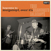 Thee Headcoats - Heavens To Murgatroyd, Even! It's Thee Headcoats (Already)