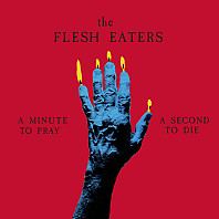 Flesh Eaters - A Minute To Pray a Second To Die