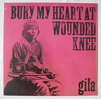 Gila - Bury My Heart At Wounded