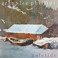 Grant Lee Phillips - Yuletide