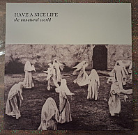 Have A Nice Life - The Unnatural World