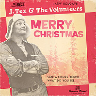 J. Tex & The Volunteers - Santa Comes 'Round