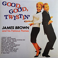James Brown & The Famous Flames - Good, Good, Twistin