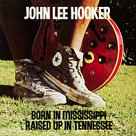 John Lee Hooker - Born In Mississippi, Raised Up In Tennessee