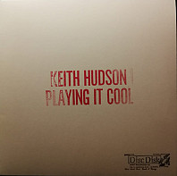 Keith Hudson - Playing It Cool & Playing It Right