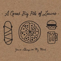 A Great Big Pile Of Leaves - You're Always On My Mind