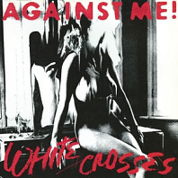 Against Me! - White Crosses